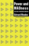 Power and Madness: The Logic of Nuclear Coercion - Edward Rhodes