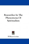 Researches in the Phenomena of Spiritualism - William Crookes