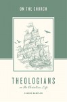 Theologians on the Christian Life: The Church - Crossway