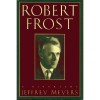 Robert Frost: A Biography - Jeffrey Meyers