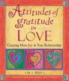 Attitudes of Gratitude in Love: Creating More Joy in Your Relationship - M.J. Ryan