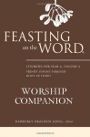 Feasting on the Word Worship Companion: Liturgies for Year A, Volume 2 - Kimberly Bracken Long