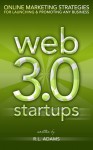 Web 3.0 Startups - Online Marketing Strategies for Launching & Promoting any Business - R.L. Adams