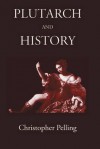 Plutarch and History: Eighteen Studies - Christopher Pelling