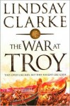 The War at Troy - Lindsay Clarke