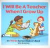 I Will Be a Teacher When I Grow Up - Willa Robinson, Eleanor Kotzo, Mike Miller