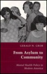 From Asylum to Community: Mental Health Policy in Modern America - Gerald N. Grob