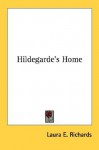 Hildegarde's Home - Laura E. Richards