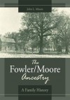 The Fowler/Moore Ancestry:A Family History - John L. Moore