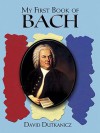 My First Book of Bach: Favorite Pieces in Easy Piano Arrangements - David Dutkanicz