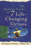 The Seeker's Guide to 7 Life-Changing Virtues - Bill Dodds, Michael J. Dodds