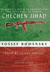 Chechen Jihad: The Next Wave of Terror - Yossef Bodansky, James Adams