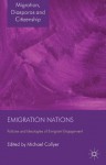 Emigration Nations: Policies and Ideologies of Emigrant Engagement (Migration, Diasporas and Citizenship) - Michael Collyer