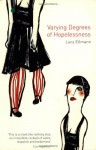 Varying Degrees of Hopelessness - Lucy Ellmann