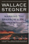 Marking the Sparrow's Fall: The Making of the American West - Wallace Stegner, Page Stegner