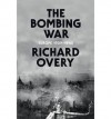 The Bombing War: Europe 1939-1945 - Richard Overy