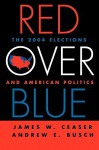 Red Over Blue: The 2004 Elections and American Politics - James W. Ceaser