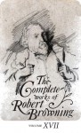 The Complete Works of Robert Browning Volume XVII: with Variant Readings and Annotations - Robert Browning, Allan C. Dooley, Ashby Bland Crowder