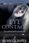 Eye Contact (The Conditioned #1) - Rebecca Royce