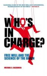 Who's in Charge?: Free Will and the Science of the Brain - Michael S. Gazzaniga