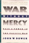 War Without Mercy: Race and Power in the Pacific War - John W. Dower