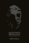 Enter Night: Metallica, The Biography - Mick Wall