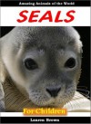 Young Readers Books: Seals for Children - Cool Facts for Kids and Awesome Pictures About These Amazing Animals (Fun Books for Kids Series) - Lauren Brown, Kids Learning with Childrens Reading Books