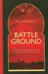 The Battle Ground: Syria and Palestine: The Seedplot of Religion - Hilaire Belloc