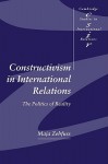 Constructivism in International Relations: The Politics of Reality - Maja Zehfuss, Steven Smith, Thomas Biersteker