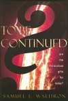 To Be Continued: Are the Miraculous Gifts For Today? - Samuel E. Waldron