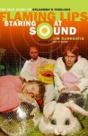 Staring at Sound: The True Story of Oklahoma's Fabulous Flaming Lips - Jim Derogatis