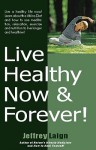 Live Healthy Now and Forever - Jeffrey Laign, J. Stein