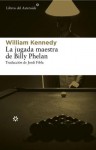 La jugada maestra de Billy Phelan - William Kennedy