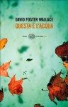 Questa è l'acqua - David Foster Wallace, Luca Briasco, Giovanna Granato