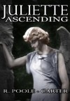 Juliette Ascending - Rosemary Poole-Carter