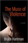 The Muse of Violence - Bruce Hartman