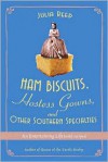 Ham Biscuits, Hostess Gowns, and Other Southern Specialties: An Entertaining Life (with Recipes) - Julia Reed