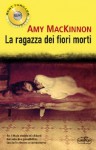 La ragazza dei fiori morti - Amy MacKinnon, Stefano Bortolussi