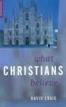 What Christians Believe - David Craig