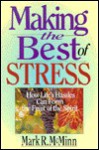 Making The Best Of Stress: How Life's Hassles Can Form The Fruit Of The Spirit - Mark R. McMinn