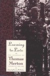 Learning To Love: Exploring Solitude and Freedom (The Journals of Thomas Merton) - Thomas Merton