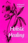 Holistic Healing - Hildegard of Bingen, Patrick Madigan, John S. Kulas