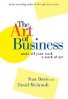 The Art of Business: Make All Your Work a Work of Art - Stan Davis, David McIntosh