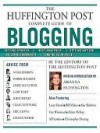 The Huffington Post Complete Guide to Blogging - Huffington Post, Arianna Huffington, Edit The Editors of the Huffington Post, Huffington Post