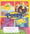 Peeps: Recipes and Crafts to Make with Your Favorite Marshmallow Treat - Charity Ferreira, Liz Wolfe