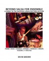 Beyond Salsa for Ensemble - Cuban Rhythm Section Exercises: Piano - Bass - Drums - Timbales - Congas - Bongo - Kevin Moore