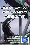 Universal Orlando Resort: A Planet Explorers Travel Guide for Kids - Laura Schaefer