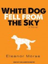 White Dog Fell from the Sky - Eleanor Morse, Cassandra Campbell