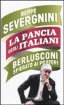 La pancia degli Italiani. Berlusconi spiegato ai posteri - Beppe Severgnini