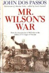 Mr. Wilson's War: From the Assassination of McKinley to the League of Nations - John Dos Passos